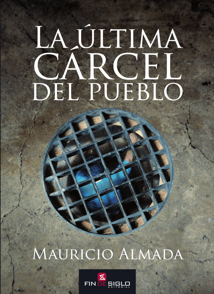 Adelanto del libro «La última cárcel del pueblo» de Mauricio Almada